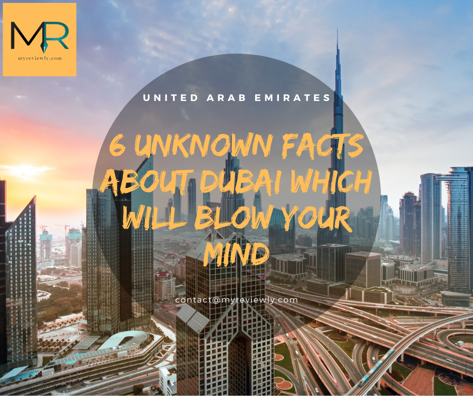 6 Unknown Facts About Dubai Which Will Blow Your Mind